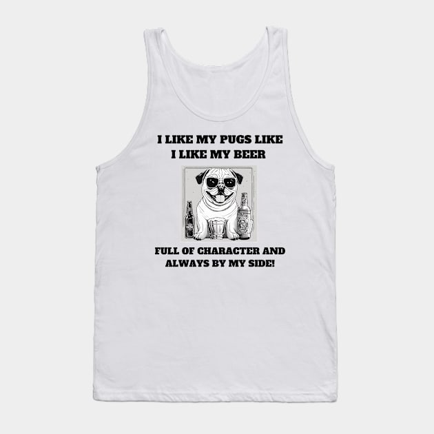 I like my pugs like I like my beer – full of character and always by my side Tank Top by T- VIBE